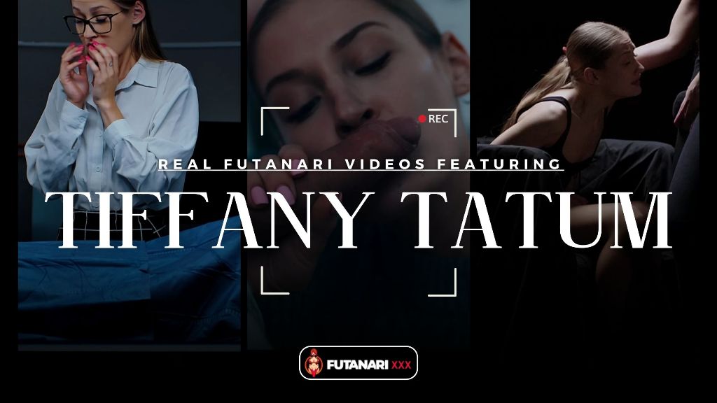 Top 3 Real Futanari Videos Featuring Tiffany Tatum