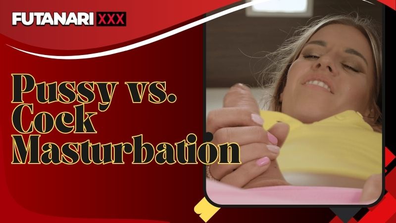 Pussy vs. Cock Masturbation