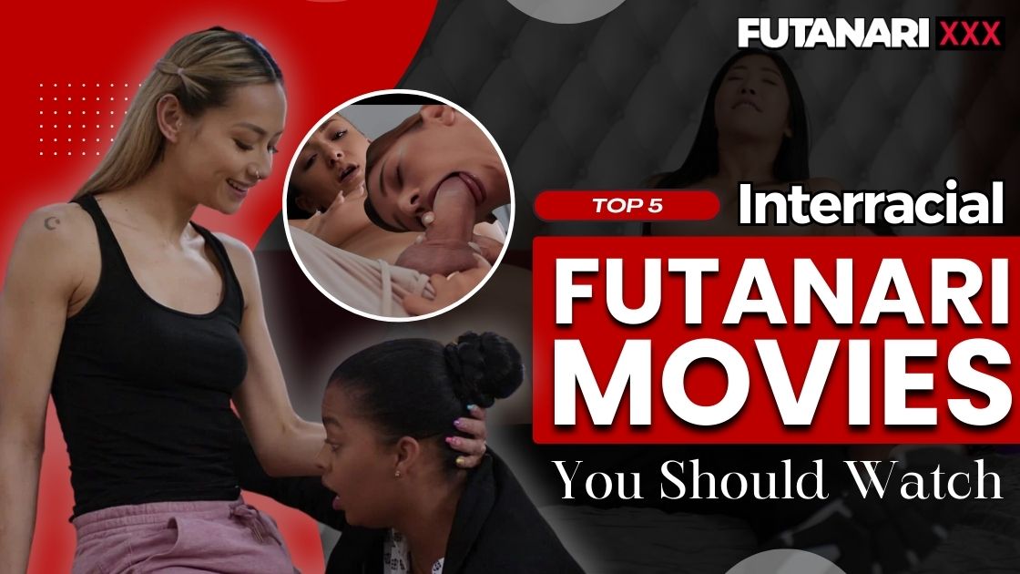 TOP 5 Interracial Futanari movies You Should Watch