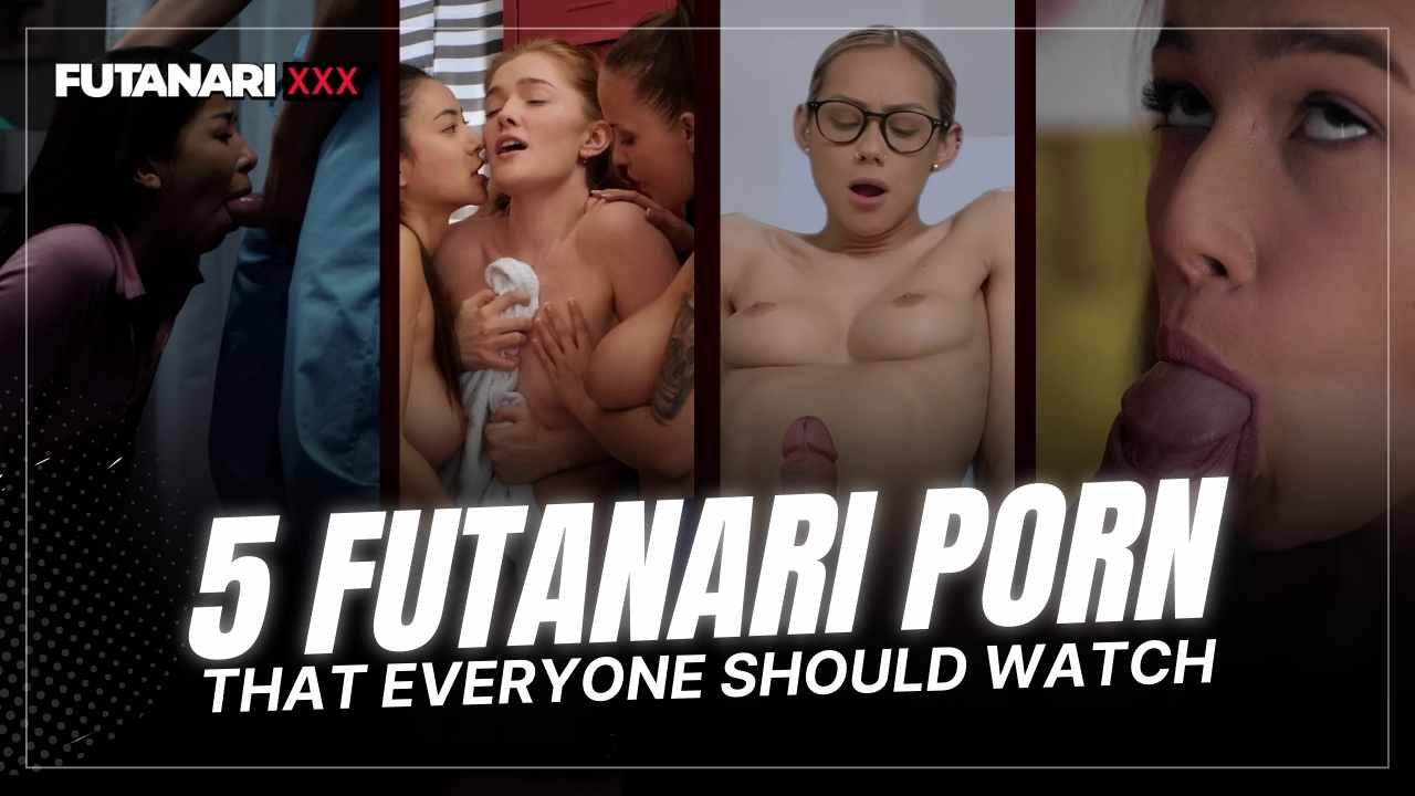 Top 5 futanari porn that veryone should watch